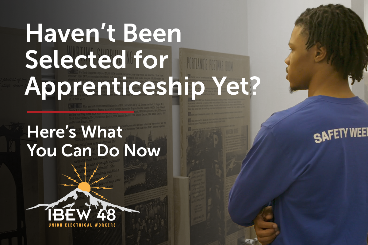 Haven T Been Selected For Ibew Apprenticeship Yet Here Are Steps You Can Take Now Ibew Local 48