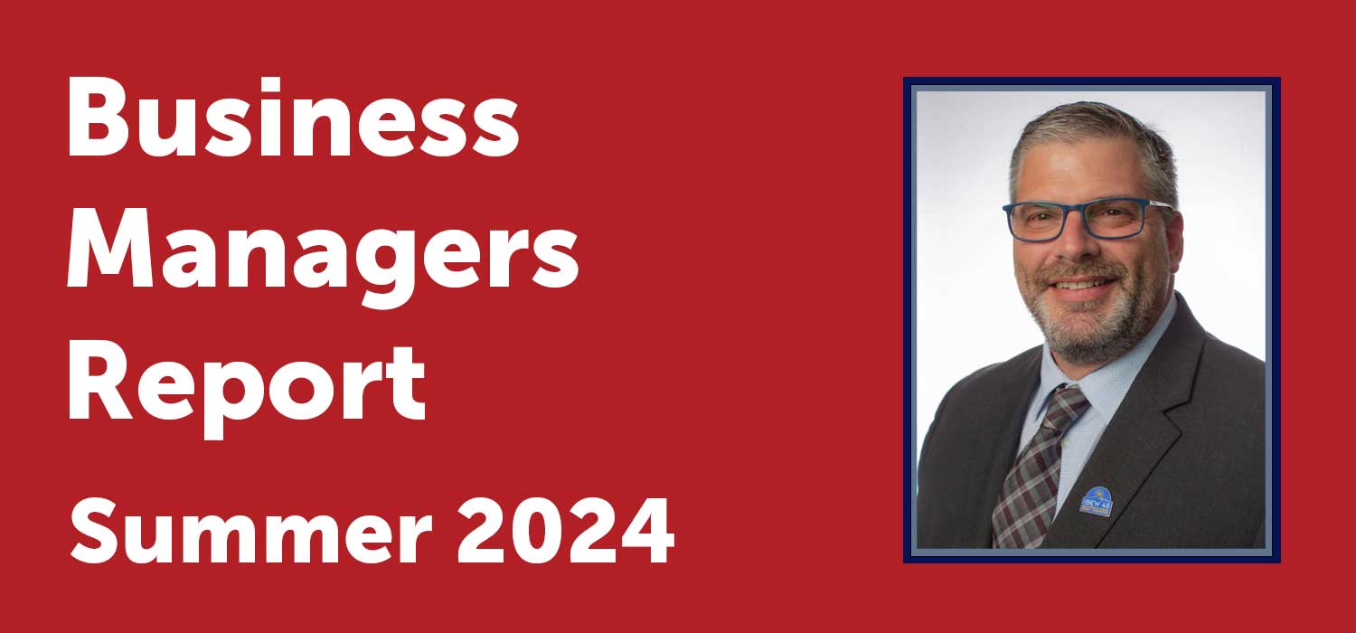 Business Manager's Report Summer 2024 — IBEW Local 48 Electricians